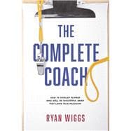 The Complete Coach How to Develop Players Who Will Be Successful When They Leave Your Program!