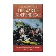 The War of Independence: The British Army in North America 1775-1883