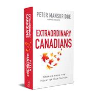 Extraordinary Canadians Stories from the Heart of Our Nation