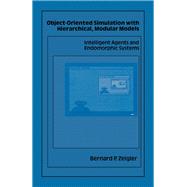 Object-Oriented Simulation with Hierarchical, Modular Models : Intelligent Agents and Endomorphic Systems