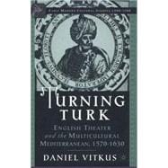 Turning Turk English Theater and the Multicultural Mediterranean