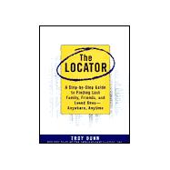 Locator : A Step-by-Step Guide to Finding Lost Family, Friends, and Loved Ones--Anywhere,Any Time