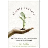 Simply Success How to Start, Build and Grow a Multimillion Dollar Business the Old-Fashioned Way