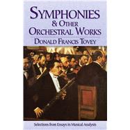 Symphonies and Other Orchestral Works Selections from Essays in Musical Analysis