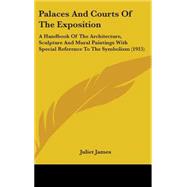Palaces and Courts of the Exposition : A Handbook of the Architecture, Sculpture and Mural Paintings with Special Reference to the Symbolism (1915),9780548914526