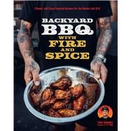 Backyard BBQ with Fire and Spice Filipino- and Cajun-Inspired Recipes for the Smoker and Grill
