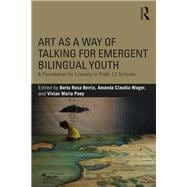 Art as a Way of Talking for Emergent Bilingual Youth: A Foundation for Literacy and Learning in K-12 Schools