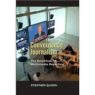 Convergent Journalism : The Evolution of Multi-Platform and Multi-Media Reporting Around the World