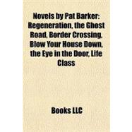 Novels by Pat Barker : Regeneration, the Ghost Road, Border Crossing, Blow Your House down, the Eye in the Door, Life Class
