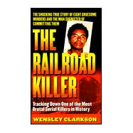 The Railroad Killer: The Shocking True Story of Angel Maturino Resendez and His Alleged Trail of Death