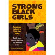 Strong Black Girls: Reclaiming Schools in Their Own Image