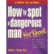 How to Spot a Dangerous Man Workbook A Survival Guide for Women