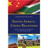 South Africa–China Relations Between Aspiration and Reality in a New Global Order