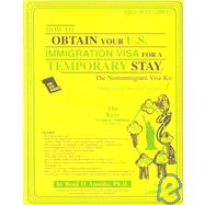 How to Obtain Your U.S. Immigration Visa for a Temporary Stay: The Non-Immigrant Visa Kit : Immigration Manual,9780932704528