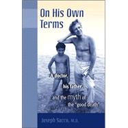On His Own Terms: A Doctor, His Father, And the Myth of the 