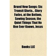 Brand New Songs : Sic Transit Gloria... Glory Fades, at the Bottom, Sowing Season, the Quiet Things That No One Ever Knows, Jesus