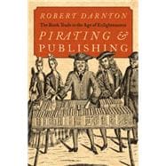 Pirating and Publishing The Book Trade in the Age of Enlightenment