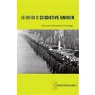 Attention Is Cognitive Unison An Essay in Philosophical Psychology