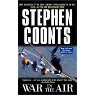 War in the Air : True Accounts of the 20th Century's Most Dramatic Air Battles--By the Men Who Fought Them