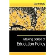 Making Sense of Education Policy : Studies in the Sociology and Politics of Education