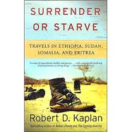 Surrender or Starve Travels in Ethiopia, Sudan, Somalia, and Eritrea