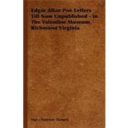 Edgar Allan Poe Letters till Now Unpublished - in the Valentine Museum, Richmond Virginia