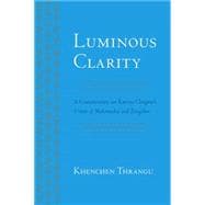 Luminous Clarity A Commentary on Karma Chagme's Union of Mahamudra and Dzogchen