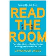 Read the Room The Holistic Guide to Build and Sustain Meaningful Relationships for Life