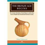 The Bronze Age Begins: The Ceramics Revolution of Early Minoan I and the New Forms of Wealth That Transformed Prehistoric Society