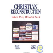 Christian Reconstruction : What It Is, What It Isn't