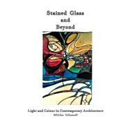 Stained Glass and Beyond Light and Colour in Contemporary Architecture