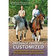 Dressage Training Customized Schooling Your Horse as Best Suits His Individual Personality and Conformation