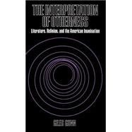 The Interpretation of Otherness Literature, Religion, and the American Imagination