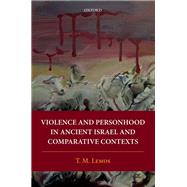 Violence and Personhood in Ancient Israel and Comparative Contexts