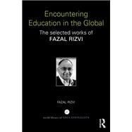 Encountering Education in the Global: The selected works of Fazal Rizvi