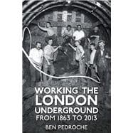 Working the London Underground From 1863 to 2013