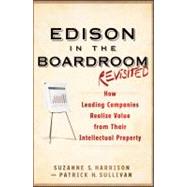 Edison in the Boardroom Revisited How Leading Companies Realize Value from Their Intellectual Property