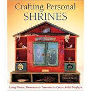 Crafting Personal Shrines Using Photos, Mementos & Treasures to Create Artful Displays