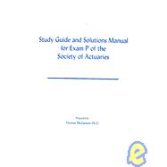 Study Guide And Solutions Manual For Exam P Of The Society Of Actuaries,9781588744531
