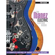 The Ibanez Electric Guitar Book A Complete History of Ibanez Electric Guitars