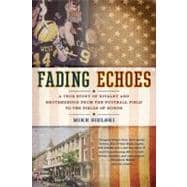 Fading Echoes : A True Story of Rivalry and Brotherhood from the Football Field to the Fields of Honor