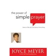 The Power of Simple Prayer : How to Talk with God about Everything