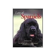 Love of Spaniels: The Ultimate Tribute to Cockers, Springers, and Other Great Spaniels