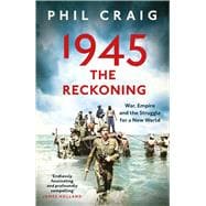 1945: The Reckoning War, Empire and the Struggle for a New World book cover, ISBN 9781399714532