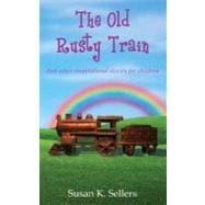 The Old Rusty Train: And Other Inspirational Stories for Children