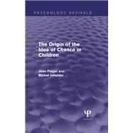 The Origin of the Idea of Chance in Children (Psychology Revivals)