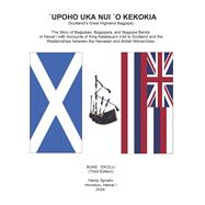 `UPOHO NUI `O KEKOKIA (Scotland's Great Highland Bagpipe) The Story of Bagpipes and Monarchies  in Hawai`i and Britainwai`i and