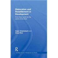 Dislocation and Resettlement in Development: From Third World to the World of the Third
