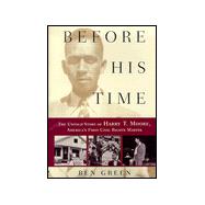 Before His Time : The Untold Story of Harry T. Moore, America's First Civil Rights Martyr