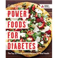 Power Foods for Diabetes The Top 20 Foods and 150 Recipes for Total Health